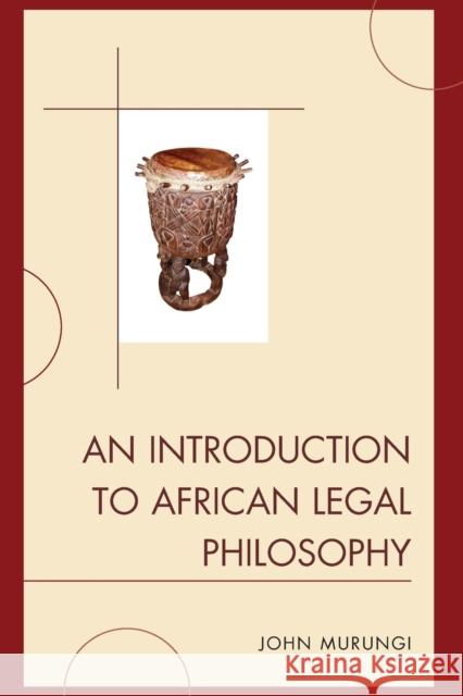 An Introduction to African Legal Philosophy John Murungi 9781498556477 Lexington Books