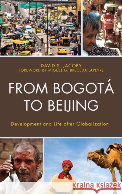 From Bogotá to Beijing: Development and Life After Globalization Jacoby, David 9781498556743 Lexington Books