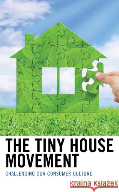 The Tiny House Movement: Challenging Our Consumer Culture Tracey Harris   9781498557474 Lexington Books