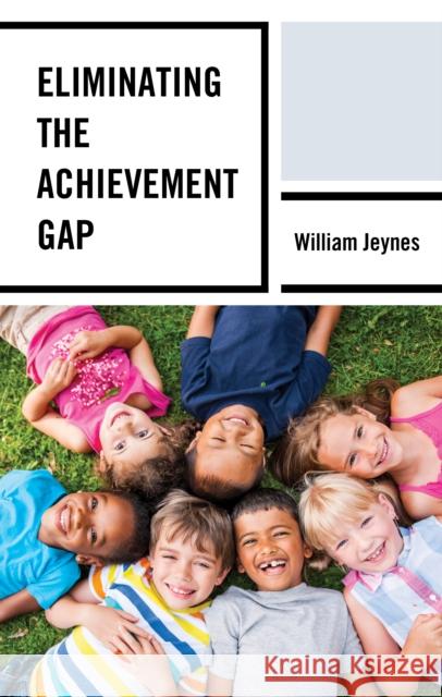 Eliminating the Achievement Gap William Jeynes 9781498557634 Lexington Books