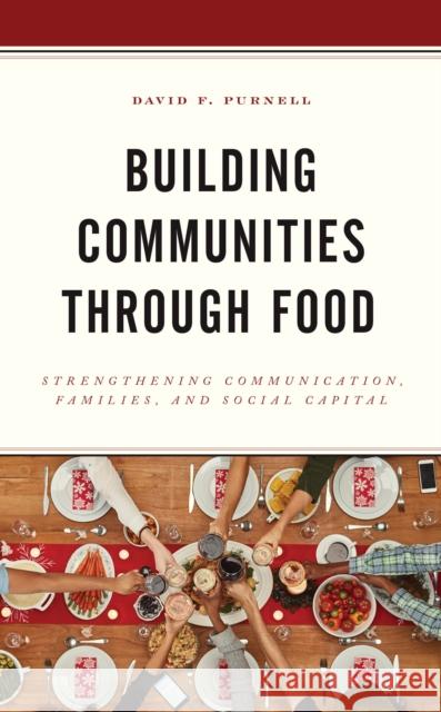 Building Communities through Food: Strengthening Communication, Families, and Social Capital Purnell, David F. 9781498558907 Lexington Books