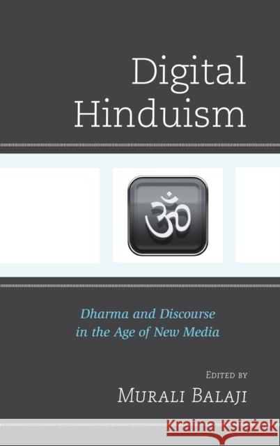 Digital Hinduism: Dharma and Discourse in the Age of New Media Murali Balaji Murali Balaji Denzil Chetty 9781498559171 Lexington Books