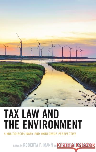 Tax Law and the Environment: A Multidisciplinary and Worldwide Perspective Roberta F. Mann Tracey M. Roberts Mikael Skou Andersen 9781498559669 Lexington Books