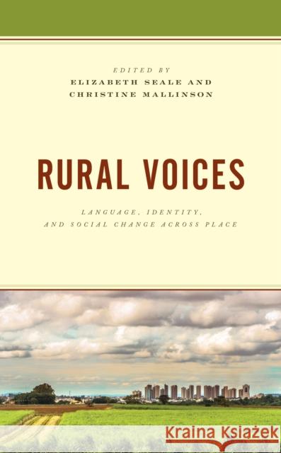 Rural Voices: Language, Identity, and Social Change across Place Seale, Elizabeth 9781498560719 Lexington Books