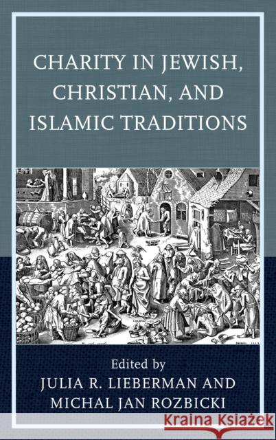 Charity in Jewish, Christian, and Islamic Traditions Julia R. Lieberman Michal Jan Rozbicki Thomas Adam 9781498560870 Lexington Books