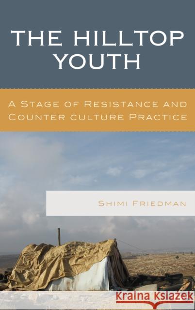 The Hilltop Youth: A Stage of Resistance and Counter Culture Practice Friedman, Shimi 9781498560948 Lexington Books