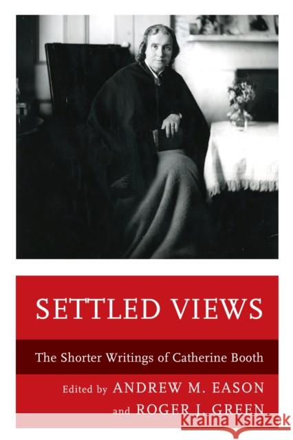 Settled Views: The Shorter Writings of Catherine Booth Andrew M. Eason Roger J. Green 9781498561174 Lexington Books