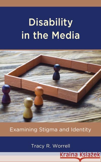 Disability in the Media: Examining Stigma and Identity Tracy R. Worrell 9781498561549 Lexington Books