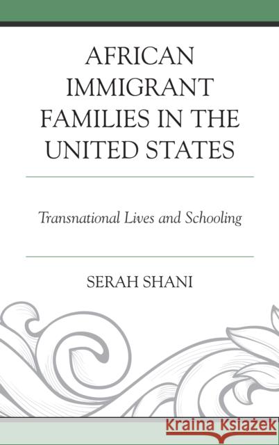 African Immigrant Families in the United States: Transnational Lives and Schooling Serah Shani 9781498562096