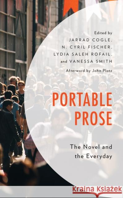 Portable Prose: The Novel and the Everyday Jarrad Cogle Jarrad Cogle Jedidiah Evans 9781498562690 Lexington Books