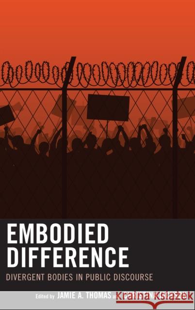 Embodied Difference: Divergent Bodies in Public Discourse Thomas, Jamie A. 9781498563864