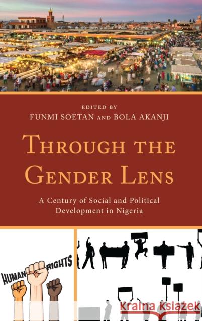 Through the Gender Lens: A Century of Social and Political Development in Nigeria Soetan, Funmi 9781498564724 Lexington Books