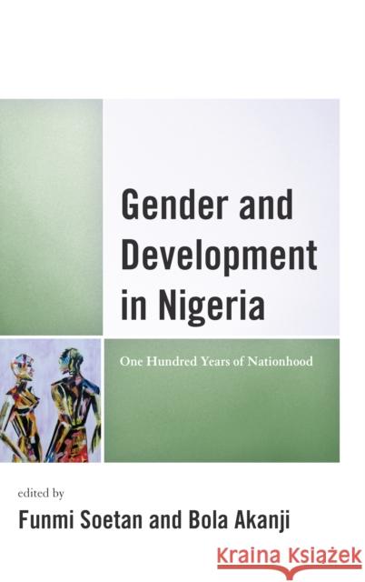 Gender and Development in Nigeria: One Hundred Years of Nationhood Funmi Ph. D. Soetan Boladale Ph. D. Akanji Funmi Ph. D. Soetan 9781498564755 Lexington Books