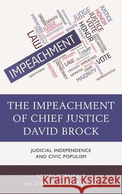 The Impeachment of Chief Justice David Brock: Judicial Independence and Civic Populism Cerullo, John 9781498565899 Lexington Books