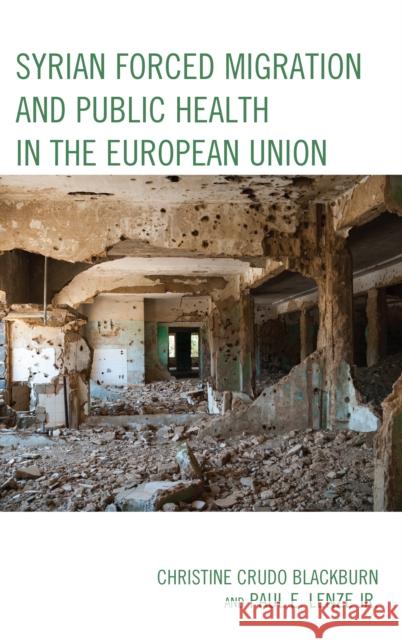 Syrian Forced Migration and Public Health in the European Union Christine Crud Paul E. Lenz 9781498566100 Lexington Books
