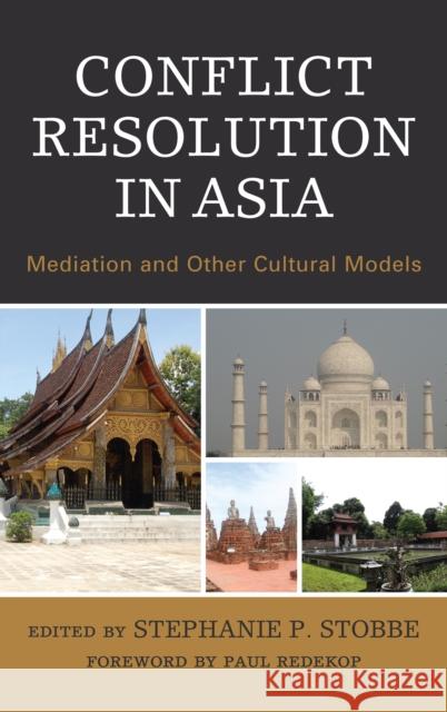 Conflict Resolution in Asia: Mediation and Other Cultural Models Stephanie P. Stobbe Paul Redekop Nadja Alexander 9781498566438 Lexington Books