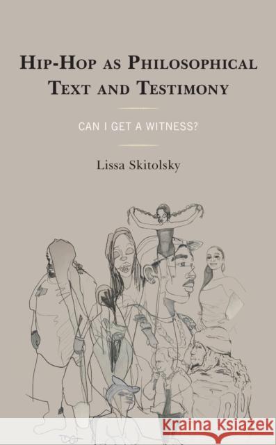 Hip-Hop as Philosophical Text and Testimony: Can I Get a Witness? Lissa Skitolsky 9781498566704 Lexington Books