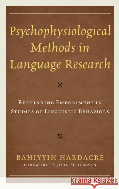 Psychophysiological Methods in Language Research: Rethinking Embodiment in Studies of Linguistic Behaviors Hardacre, Bahiyyih 9781498566735