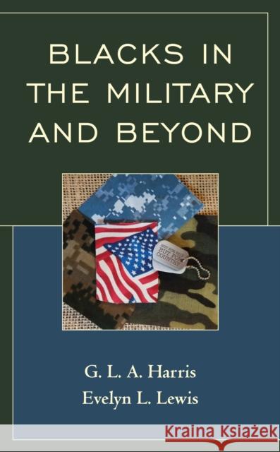 Blacks in the Military and Beyond G. L. a. Harris Evelyn L. Lewis 9781498567879 Lexington Books