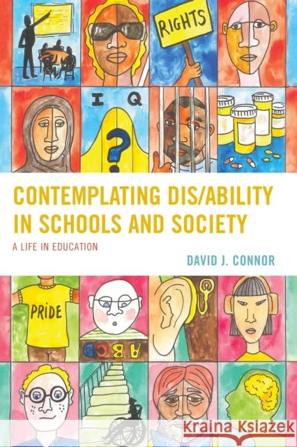 Contemplating Dis/Ability in Schools and Society: A Life in Education David J. Connor 9781498568210 Lexington Books