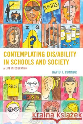 Contemplating Dis/Ability in Schools and Society: A Life in Education David J. Connor 9781498568234 Lexington Books