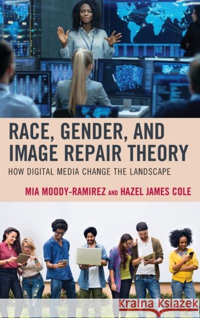 Race, Gender, and Image Repair Theory: How Digital Media Change the Landscape Moody-Ramirez, Mia 9781498568616 Lexington Books