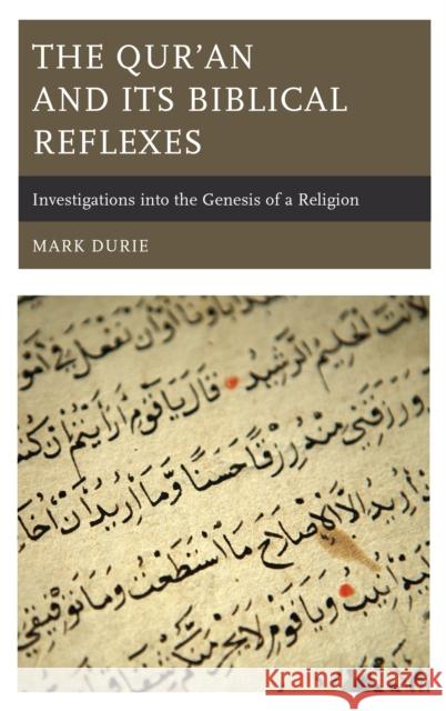 The Qur'an and Its Biblical Reflexes: Investigations into the Genesis of a Religion Durie, Mark 9781498569453 Lexington Books