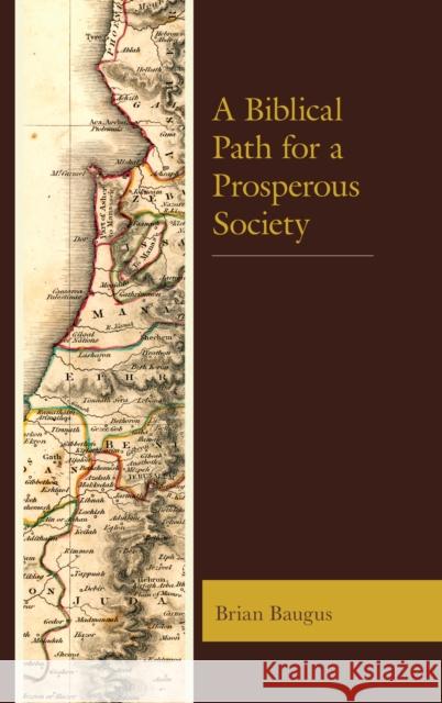 A Biblical Path for a Prosperous Society Baugus, Brian 9781498569811 Lexington Books
