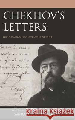 Chekhov's Letters: Biography, Context, Poetics Carol Apollonio Radislav Lapushin Carol Apollonio 9781498570466