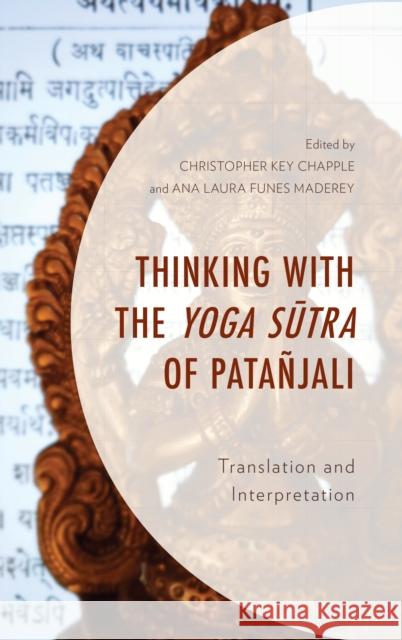 Thinking with the Yoga Sutra of Patañjali: Translation and Interpretation Chapple, Christopher Key 9781498570961
