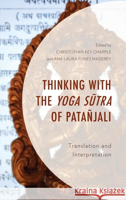 Thinking with the Yoga Sutra of Patañjali: Translation and Interpretation Chapple, Christopher Key 9781498570961 Lexington Books