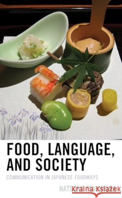 Food, Language, and Society: Communication in Japanese Foodways Natsuko Tsujimura 9781498571357