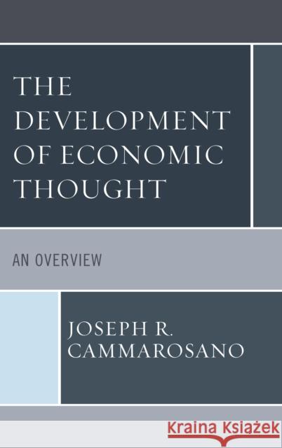 The Development of Economic Thought: An Overview Joseph R. Cammarosano 9781498571609 Lexington Books