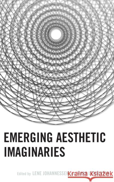 Emerging Aesthetic Imaginaries Mark Ledbetter Lene Johannessen Julie Adams 9781498571999 Lexington Books
