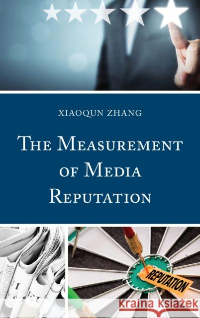 The Measurement of Media Reputation Xiaoqun Zhang 9781498572996 Lexington Books