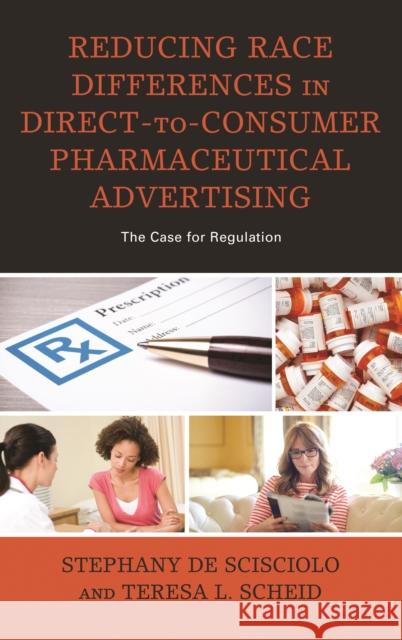Reducing Race Differences in Direct-To-Consumer Pharmaceutical Advertising: The Case for Regulation Stephany d Teresa L. Scheid 9781498574167 Lexington Books