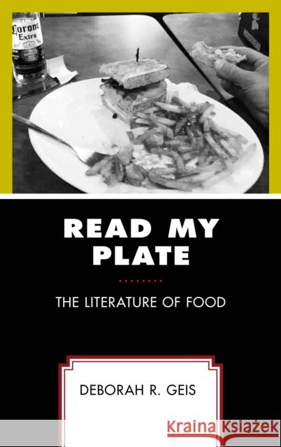 Read My Plate: The Literature of Food Deborah R. Geis 9781498574457 Lexington Books