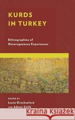 Kurds in Turkey: Ethnographies of Heterogeneous Experiences Drechselov  9781498575263 Lexington Books