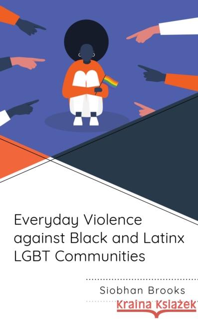 Everyday Violence against Black and Latinx LGBT Communities Siobhan Brooks 9781498575775 Lexington Books