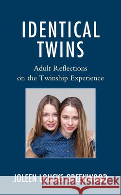 Identical Twins: Adult Reflections on the Twinship Experience Joleen Loucks Greenwood   9781498576130 Lexington Books