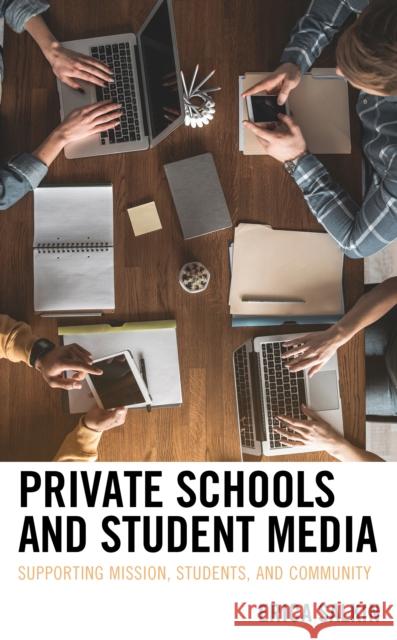 Private Schools and Student Media: Supporting Mission, Students, and Community Salkin, Erica 9781498576901