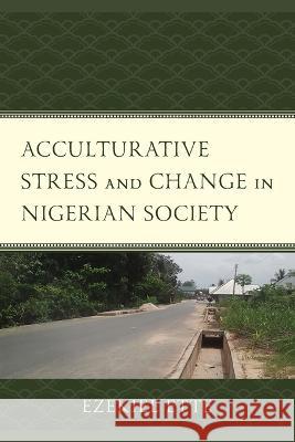 Acculturative Stress and Change in Nigerian Society Ezekiel Ette 9781498578639 Lexington Books