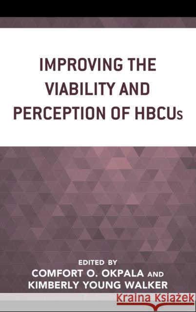 Improving the Viability and Perception of Hbcus Comfort O. Okpala Kimberly Youn Amber Falluca 9781498578646 Lexington Books