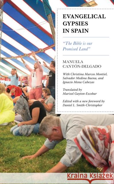 Evangelical Gypsies in Spain: The Bible Is Our Promised Land Cant Daniel Smith-Christopher Melchor Pisa Borja 9781498580939 Lexington Books