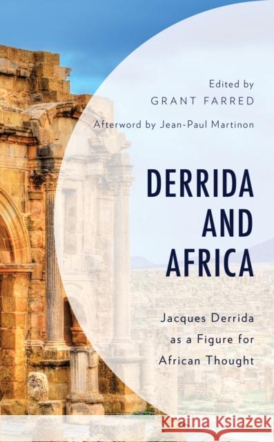 Derrida and Africa: Jacques Derrida as a Figure for African Thought Grant Farred Bruce B. Janz John E. Drabinski 9781498581899 Lexington Books