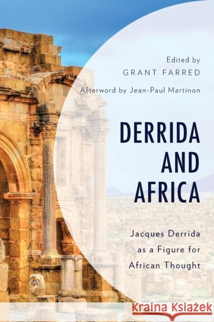 Derrida and Africa: Jacques Derrida as a Figure for African Thought Grant Farred Bruce B. Janz John E. Drabinski 9781498581912