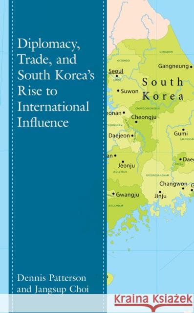 Diplomacy, Trade, and South Korea's Rise to International Influence Dennis Patterson Jangsup Choi 9781498583084 Lexington Books