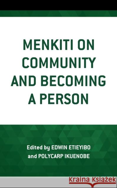 Menkiti on Community and Becoming a Person Edwin Etieyibo Polycarp Ikuenobe Dismas A. Masolo 9781498583657 Lexington Books