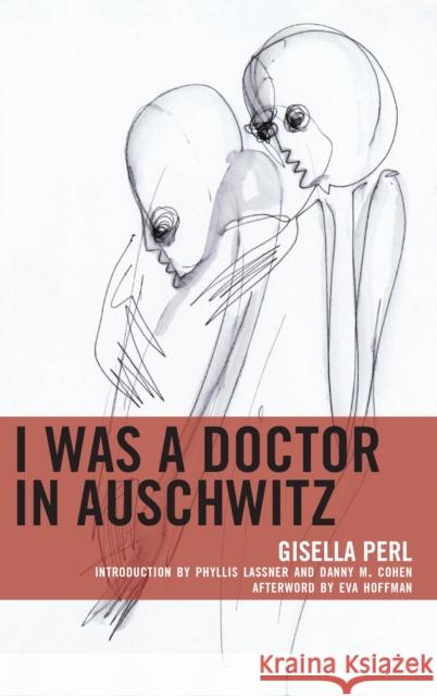 I Was a Doctor in Auschwitz Gisella Perl Phyllis Lassner Danny M. Cohen 9781498583923