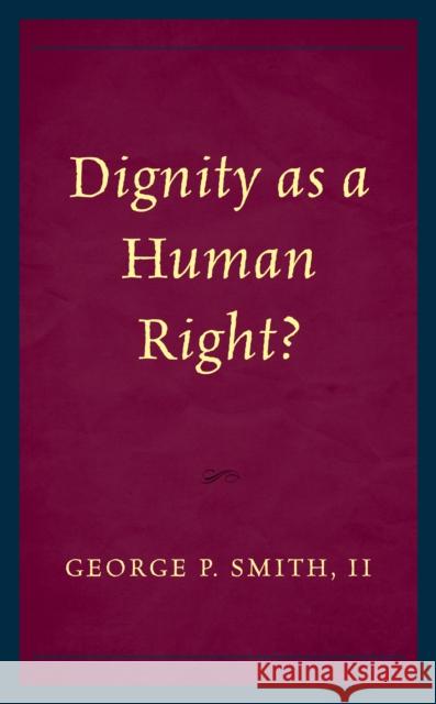 Dignity as a Human Right? George P. Smith 9781498584197 Lexington Books